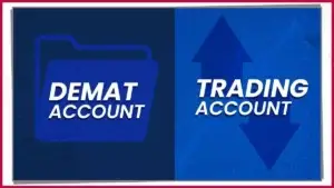 ट्रेडिंग अकाउंट और डिमैट अकाउंट